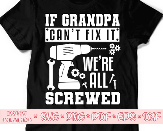 Download If Grandpa Can T Fix It We Re All Screwed Svg Cut File