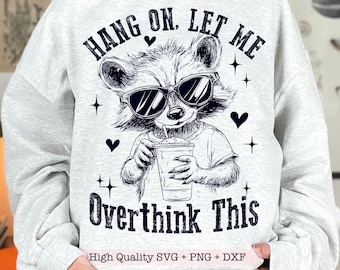Hang On Let Me Overthink This PNG, Funny Mental Health png, Snarky Raccoon Humor png, Sarcastic Raccoon png, Adult Humor Sublimation