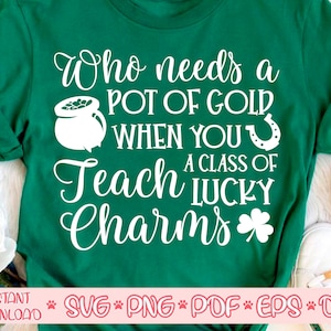 Wie heeft een pot met goud nodig als je lesgeeft van Lucky Charms SVG, Ierse SVG, St Patty's Day SVG, Saint Patricks Day SVG, St Patrick shirt SVG