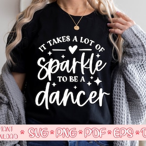 Es braucht viel Sparkle, um eine Tänzerin SVG zu sein, Dancer svg, Dancer Shirt svg, Dancer Cut File