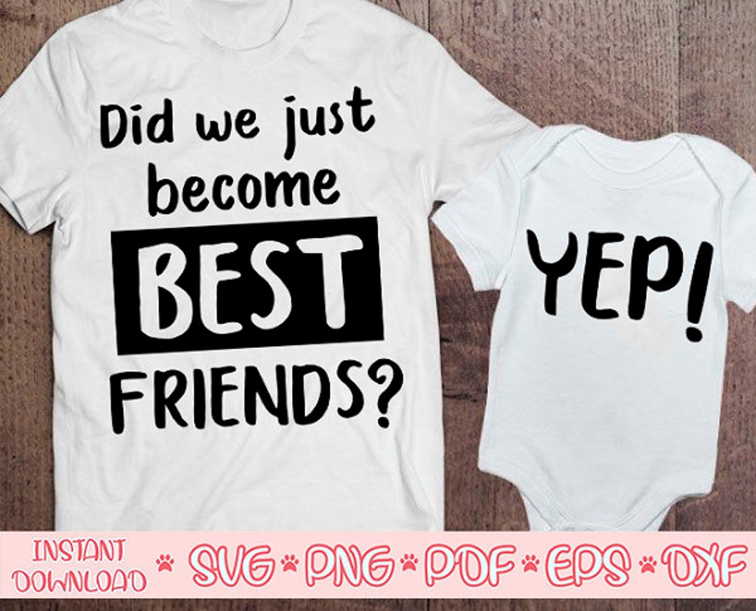 Did We Just Best Friends Svg,yep Svg,dad and Me Svg,dad and Son