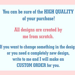 May include: Text on a light blue background with pink borders. The text reads: "You can be sure of the HIGH QUALITY of your purchase! All designs are created by me from scratch. If you want to change something in the design or you need a completely new design, write to me and I will make a CUSTOM ORDER for you."