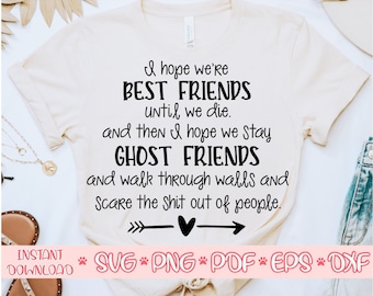 I hope we're friends until we die svg,Best friend svg,Girls trip svg,,Matching shirts svg,Ghost friends svg
