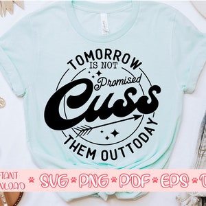 Tomorrow Isn't Promised Cuss Them Out Today svg, Funny shirt svg, Funny quote svg, Sarcastic svg, Sarcasm svg