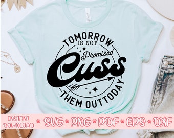 Tomorrow Isn't Promised Cuss Them Out Today svg, Funny shirt svg, Funny quote svg, Sarcastic svg, Sarcasm svg