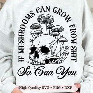Als paddenstoelen uit stront kunnen groeien, kun jij dat ook SVG PNG, motiverende citaat svg, geestelijke gezondheid svg, grappige schedel svg