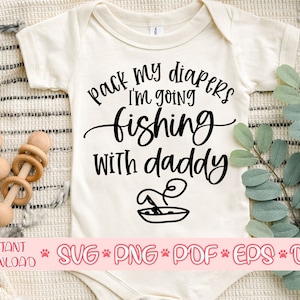 Pack My Diapers I'm Going Fishing with Daddy svg, jpeg, dxf, png,  Silhouette cut file, cricut file