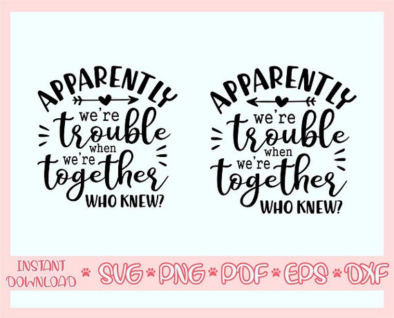 Apparently We're Trouble When We Are Together Who Knew Shirt Apparently We're Trouble When We Are Together Who Knew Shirt
