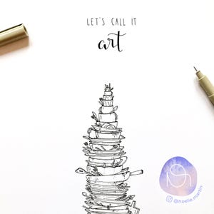 May include: A black and white line drawing of a stack of dishes, cups, and utensils, resembling a tower. The text "Let's call it art" is written above the tower. The image is signed with the artist's Instagram handle, "@noellie.martin".