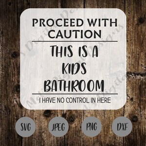 Proceed With Caution Kids Bathroom SVG - Kids Bathroom Decor - Funny Bathroom Sign - DIY Decor