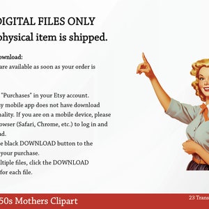 May include: A vintage illustration of a woman pointing upwards with a red background. The text "DIGITAL FILES ONLY No physical item is shipped." is at the top of the image. The text "Vintage 1950s Mothers Clipart" is at the bottom of the image. The text "23 Transparent PNG Images 300 DPI Printables" is also at the bottom of the image.