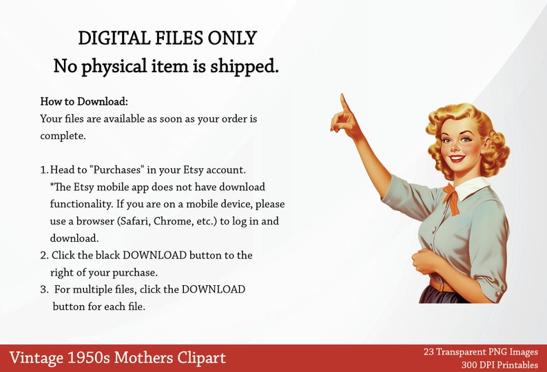 May include: A vintage illustration of a woman pointing upwards with a red background. The text "DIGITAL FILES ONLY No physical item is shipped." is at the top of the image. The text "Vintage 1950s Mothers Clipart" is at the bottom of the image. The text "23 Transparent PNG Images 300 DPI Printables" is also at the bottom of the image.