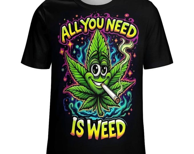 All You Need Is Weed T-Shirt For Sale by Swaggy Shirt on Etsy, Funny Cannabis Shirt, Marijuana Leaf Shirt, Weed Lover Shirt, 420 Stoner Gift