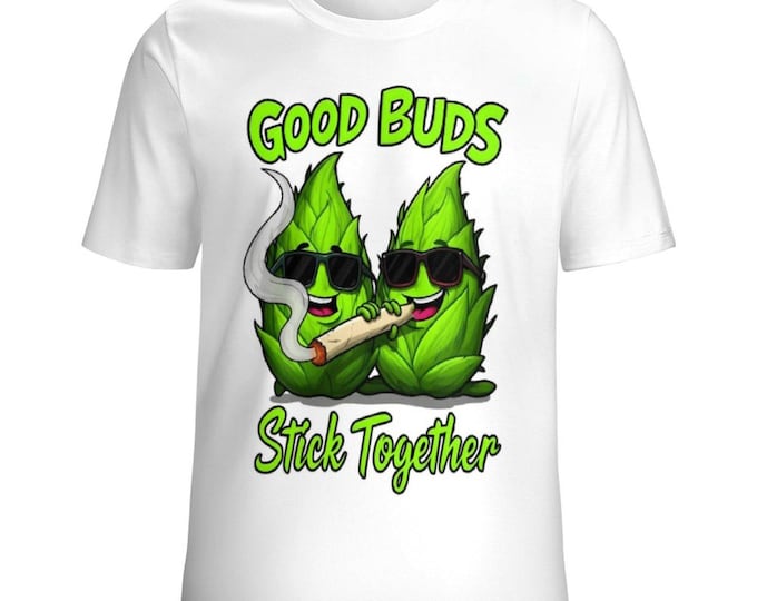 Good Buds Stick Together T-Shirt for Sale by Swaggy Shirt on Etsy, Funny Cannabis Shirt, Weed Stoner Tee, Marijuana Leaf Shirt, Smoking Gift
