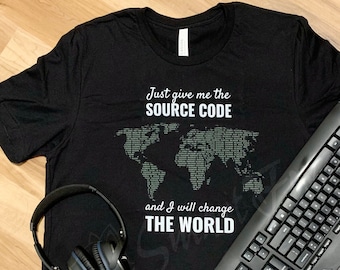 Programmers T-Shirt - Just Give Me the Source Code and I will Change the World. Gift for app and web developers.