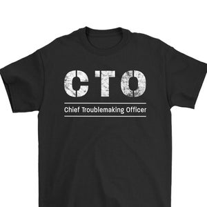 Unisex Chief Troublemaking Officer (CTO) T-Shirt - Funny work tee for Geeks, IT tech and programmers, startup entrepreneurs, business owners