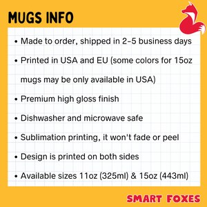 May include: MUGS INFO: Made to order, shipped in 2-5 business days. Printed in the USA and EU (some colours for 15oz mugs may be only available in the USA). Premium high gloss finish. Dishwasher and microwave safe. Sublimation printing, it won't fade or peel. Design is printed on both sides. Available sizes 11oz (325ml) & 15oz (443ml). SMART FOXES