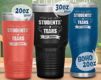 Teacher tumbler. Vacuum insulated stainless steel travel mug with laser etched students tears design. Funny back to school gift.