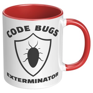 May include: White ceramic mug with a red rim and handle. The mug features a black and white graphic of a shield with a bug inside. The text "CODE BUGS EXTERMINATOR" is printed on the mug.