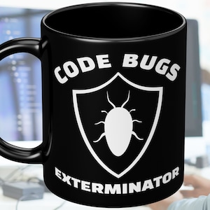 May include: Black coffee mug with a white graphic of a shield with a bug inside. The text "CODE BUGS EXTERMINATOR" is written around the shield.