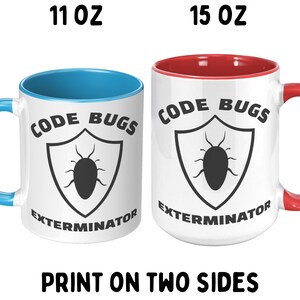 May include: Two white ceramic mugs with a blue and red rim. The mugs feature a black and white graphic of a bug inside a shield with the text "CODE BUGS EXTERMINATOR". The mugs are available in 11 oz and 15 oz sizes.  Print on two sides.