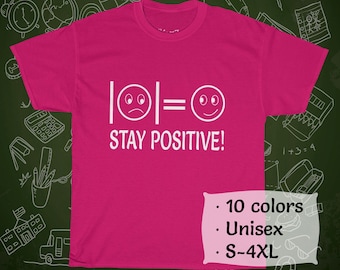 Stay Positive - Absolute Value Function Funny Math T-Shirt - Unisex Heavy Cotton T-Shirt for Geeks, Science and Mathematics Lovers, Teachers