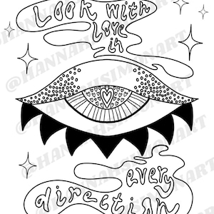May include: Black and white line art illustration featuring a stylized eye with a heart-shaped pupil. The text "Look with love in" and "every direction" are above and below the eye. The artist's name is also included.