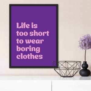 Life is too Short to Wear Boring Clothes – Instant Download – Quote | Fashion Poster