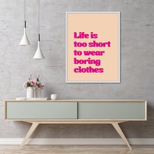 Life is too Short to Wear Boring Clothes – Instant Download – Quote | Fashion Poster