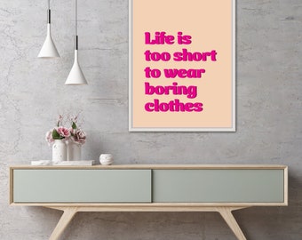 Life is too Short to Wear Boring Clothes – Instant Download – Quote | Fashion Poster