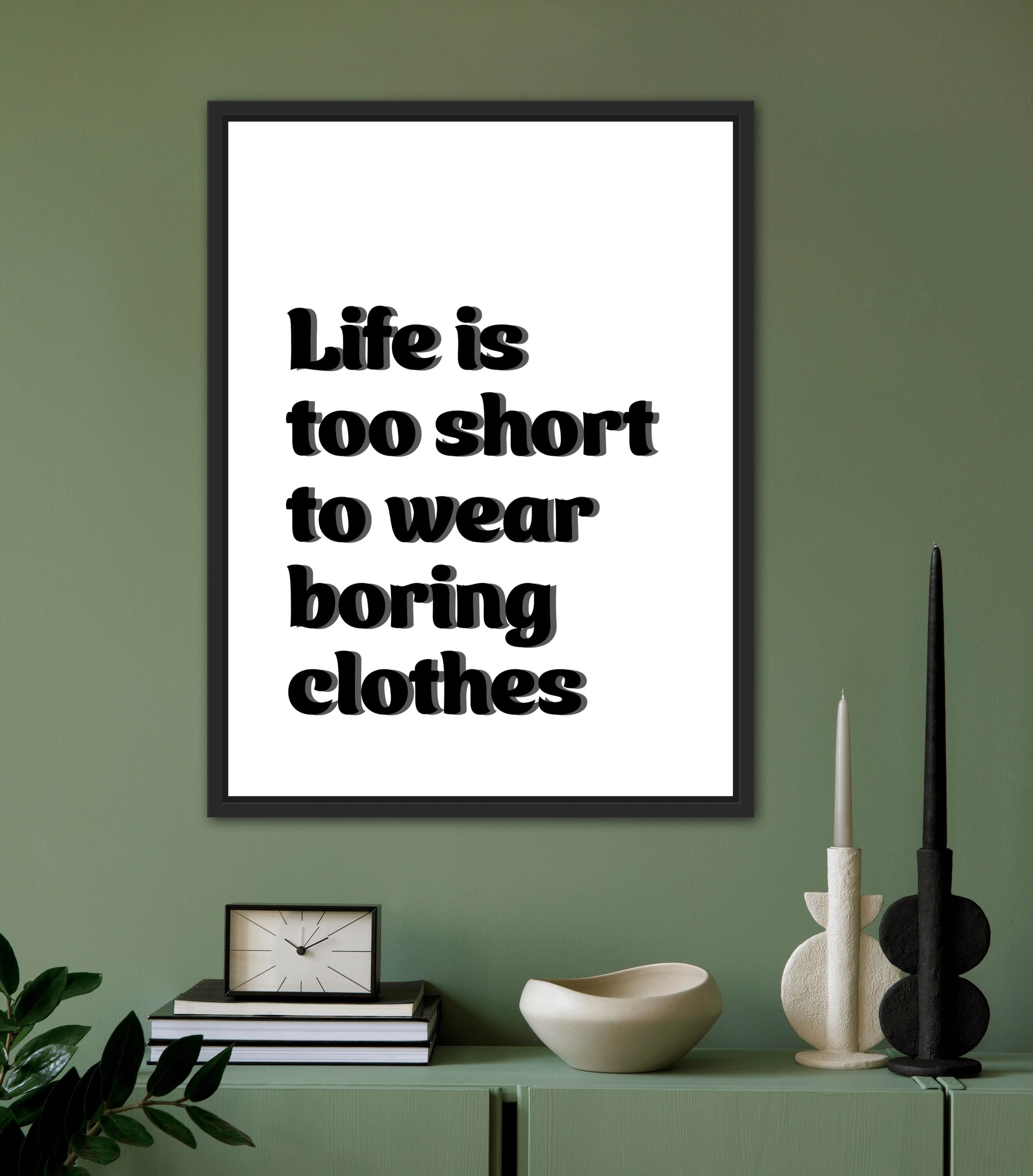 life's too short to dress boring Amazon.com: Govivo Life is Too Short To Wear Boring Clothes - Closet Wall  Art Decor for Women and Girls - Fashion Wall Decor for Vanity or Closet