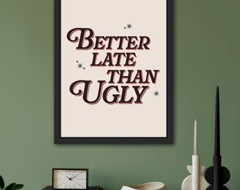 Better Late Than Ugly Poster – Digital Download – | Bathroom Wall Art | Trendy Dorm Decor | Girly Retro Poster | Dorm Wall Art