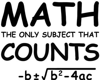 Op de afbeelding: Zwarte en witte grafische tekst die "MATH THE ONLY SUBJECT THAT COUNTS" leest met de kwadratische formule eronder: "x = -b ± √b² - 4ac / 2a"