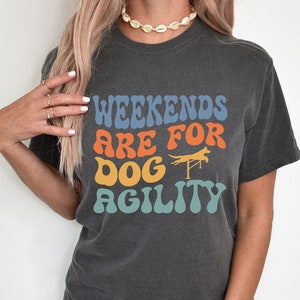 Weekends are for Agility Shirt, Dog Agility Shirt, Agility Dog Clothing, Dog Training, Dog Sports Gift, Dog Sports, Comfort Colors
