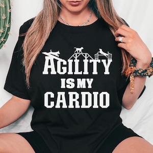 Dog Agility Shirt, Agility is my Cardio, Agility Dog Shirt, Dog Sports Shirt, Dog Sports Mom, Dog Training Shirt, Agility Handler Tee