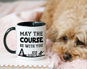 Dog Agility Coffee Mug, May the Course be with you mug,Agility Gift, Agility Teacher ,Border Collie Mom Gift,Aussie Gift,Tea Mug