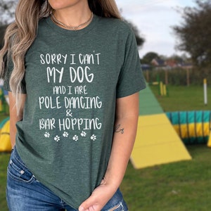 Dog Agility Shirt, Sorry I Can&#39;t My Dog and I are Pole Dancing & Bar Hopping, Dog Sports, Agility Gift, Dog Training, Sports Dog Mom