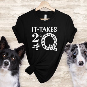 Dog Agility Shirt It Takes Two to Q Aussie Shirt Border Collie