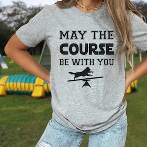 May The Course Be With You Agility Dog T-Shirt May The Course Be With You Agility Dog T-Shirt