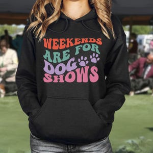 Weekends are for Dog Shows Sweatshirt, Show Dog Shirt, Dog Show Shirt, Dog Handler Shirt, Dog Competition Shirt,Dog Show Gift,Dog Owner Gift