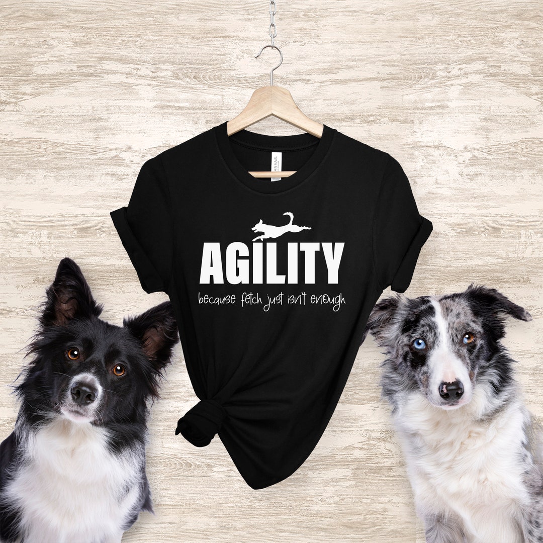 Agility Because Fetch Isn't Enough T Shirt, Dog Agility Shirt, Agility
