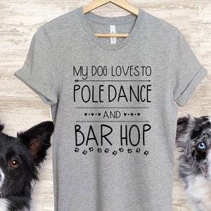 My Dog Loves to Pole Dance and Bar Hop, Funny Dog Agility T Shirt,Funny Tee, Dog Agility Mom, Dog Sports, Dog Lover Agility, Dog Agility