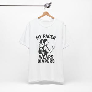 My Pacer Wears Diapers Shirt - Running Mom Life Tee - Funny Runner Gift for Moms - Marathon Ultrarunning Mom Shirt