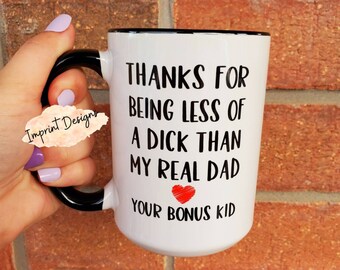 Funny Step Dad Mugs, Dad Mug, Fathers Day Mug from Kid, Thanks for being less of a dick, Bonus dad, Step dad, one child Dishwasher Safe mg