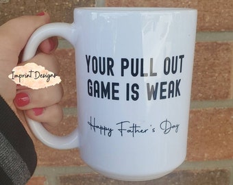 Funny Father's Day Mug, Your Pull Out Game Is Weak, 15oz Mug