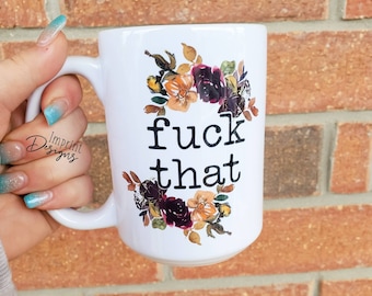 Funny Coffee Mug: "Fuck That" Floral Design, 15oz Ceramic Mug