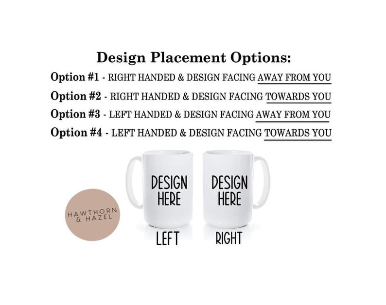 May include: Two white ceramic mugs with black text that reads "Design Here" on each mug. The mugs are shown side-by-side with the text facing different directions. The text below the mugs reads "Left" and "Right".