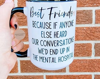 Best friends,  mental hospital,  funny gift, coffee mug,Dishwasher Safe mug