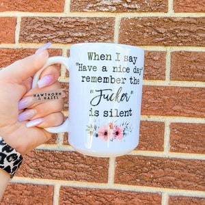 Have a Nice Day Mug, Silent Fucker, Floral Design, 15oz