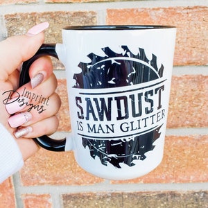 Sawdust is man glitter, lumber jack, arborist, woodworker, funny dad mugs, funny fathers day gift, Dishwasher Safe mug image 1